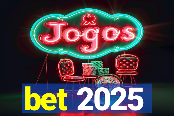 bet 2025